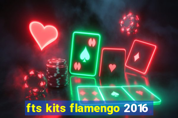 fts kits flamengo 2016